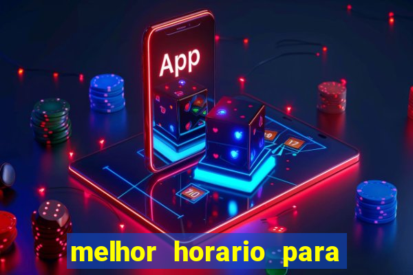 melhor horario para jogar brabet